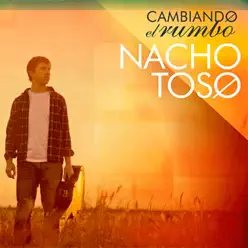 Cambiando el Rumbo - Nacho Toso