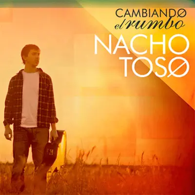 Cambiando el Rumbo - Nacho Toso