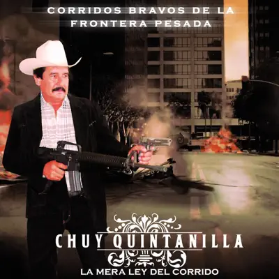 Corridos Bravos De La Frontera - Chuy Quintanilla Corridos Bravos De La Frontera - Chuy Quintanilla