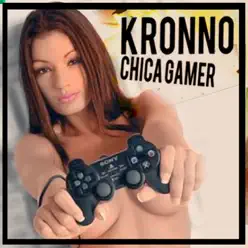 Chica Gamer - Single - Kronno Zomber Chica Gamer - Single - Kronno Zomber