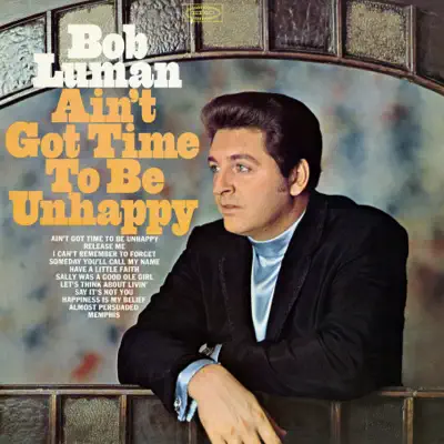 Ain't Got Time to Be Unhappy - Bob Luman