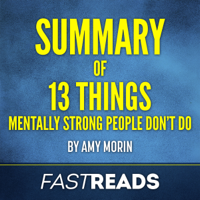 FastReads - Summary of 13 Things Mentally Strong People Don't Do by Amy Morin: Includes Key Takeaways & Analysis (Unabridged) artwork