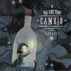 El Día Que Todo Cambió - Gaêlica El Día Que Todo Cambió - Gaêlica