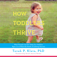 Tovah P. Klein PhD - How Toddlers Thrive: What Parents Can Do Today for Children Ages 2-5 to Plant the Seeds of Lifelong Success (Unabridged) artwork