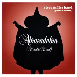 Abracadabra (Round 'n' Round) [Steve Miller Band vs. Gauzz] - EP - Steve Miller Band