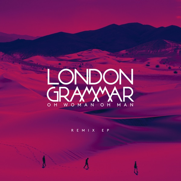 Oh Woman Oh Man (Remix) - EP - London Grammar