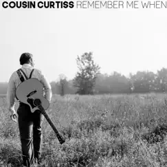Remember Me When by Cousin Curtiss album reviews, ratings, credits