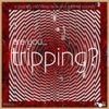 Are You... Tripping? Vol. 3