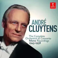 André Cluytens - Complete Mono Orchestral Recordings, 1943-1958 by André Cluytens album reviews, ratings, credits