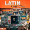 Latin Café Club: Time for Coffee Break, Dinner Party, Perfect Day with Friends, Instrumental Restaurant Music album lyrics, reviews, download