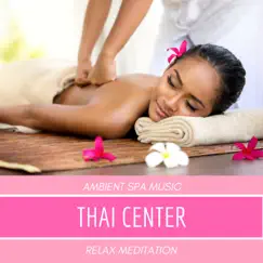 Thai Center - Ambient Spa Music to Relax Mind Body, Music for Meditation Center and Relaxation Temple by Dzen Guru & New Age Supreme album reviews, ratings, credits