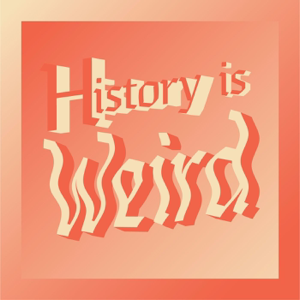 History is Weird podcast