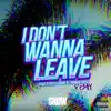 I Don't Wanna Leave (feat. Tdot illdude & Charlie Heat) [Remix] song lyrics