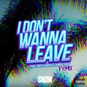 Snow Tha Product - I Don't Wanna Leave (feat. Tdot illdude & Charlie Heat)