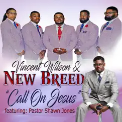 Call on Jesus (feat. Pastor Shawn Jones) - Single by Vincent Wilson & New Breed album reviews, ratings, credits