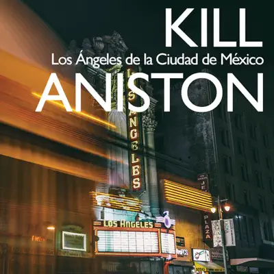 Los Ángeles de la Ciudad de México - Kill Aniston