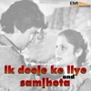 Ik Dooje Ke Liye / Samjhota