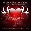 Stream & download Wild Man's Love Song the I Love You More Song (feat. David Hannah & Robert Johnson) - Single