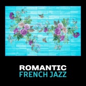 Romantic French Jazz – Smooth Sexy Jazz, Romantic Evening, Candlelight Dinner, French Restaurant Music, Jazz Lounge artwork