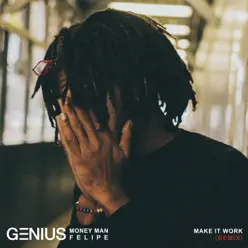Make It Work (Remix) [feat. Money Man & Felipe] - Single - Genius