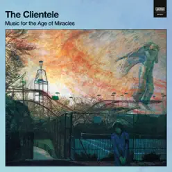 Music for the Age of Miracles (Deluxe Version) - The Clientele Music for the Age of Miracles (Deluxe Version) - The Clientele