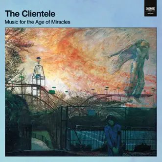 Music for the Age of Miracles (Deluxe Version) by The Clientele album reviews, ratings, credits