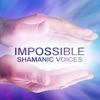 Impossible Shamanic Voices