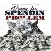 Spendin' Prollem - Single album lyrics, reviews, download