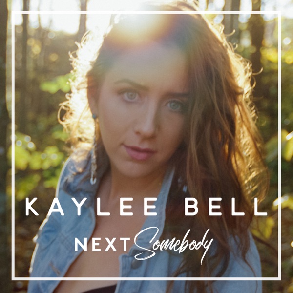 Kaylee Bell - Next Somebody