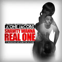 Shawty Wanna Real One (feat. Boosie Badazz & Britton Satcher) - Single by A'One Jacobs album reviews, ratings, credits