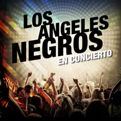 Los Ángeles Negros en Concierto - Los Angeles Negros