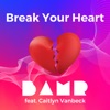 Break Your Heart (feat. Caitlyn Vanbeck) - Single