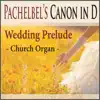 Pachelbel's Canon in D Wedding Prelude (Church Organ) - Single album lyrics, reviews, download