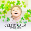 Celtic Calm Cradle Song: Gentle Newborn Lullabies, Cure for Baby Insomnia - Celtic Chillout Relaxation Academy & Baby Sleep Lullaby Academy