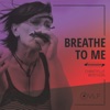 Breathe to Me