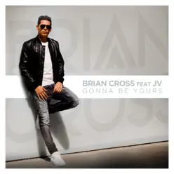 Gonna Be Yours (feat. JV) - Single - Brian Cross Gonna Be Yours (feat. JV) - Single - Brian Cross