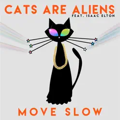 Move Slow (feat. Isaac Elton) - Single - Cats Are Aliens