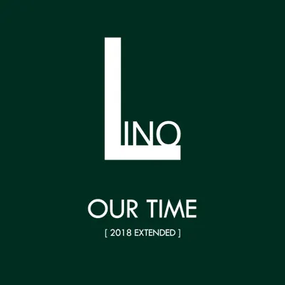 Our Time (2018 Extended) - Single - Lino