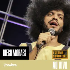 Diego Moraes no Estúdio Showlivre (Ao Vivo) - Diego Moraes Diego Moraes no Estúdio Showlivre (Ao Vivo) - Diego Moraes