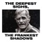 The Deepest Sighs, The Frankest Shadows - Gang of Youths lyrics