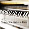 Preludes and Fugues at Piano album lyrics, reviews, download