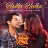 Halka Halka (From "Fanney Khan") - Sunidhi Chauhan, Divya Kumar & Amit Trivedi