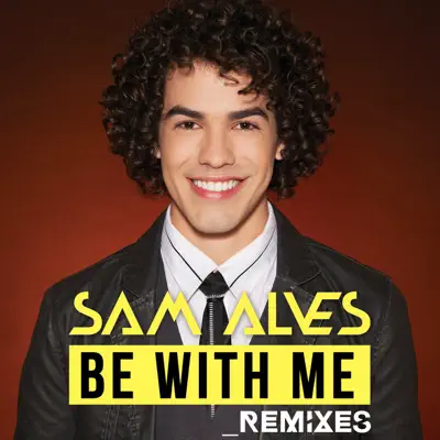 Be With Me (Remixes) - EP - Sam Alves