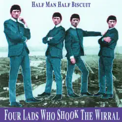 Four Lads Who Shook the Wirral - Half Man Half Biscuit