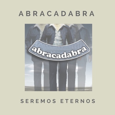 Seremos Eternos - Abracadabra