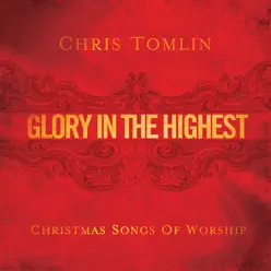 Glory In the Highest: Christmas Songs of Worship - Chris Tomlin