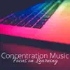 Concentration Music: Study Music, Focus on Learning, Instrumental Study Music, Improve Concentration album lyrics, reviews, download