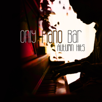 Various Artists - Only Piano Bar: Autumn Hits, Melancholy & Sensual, Emotional & Sentimental Jazz, Piano Evening, Touching Jazz Songs about Love artwork