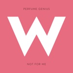 Perfume Genius - Not for Me