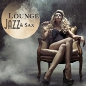 Lounge Jazz & Sax: Best Smooth Saxophone Music, Explosion of Jazz, Midnight Sax Relaxation artwork